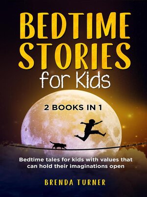 cover image of Bedtime Stories for Kids (2 Books in 1). Bedtime tales for kids with values that can hold their imaginations open.